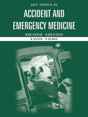 Key Topics in Accident and Emergency Medicine - D Burke, Derek Burke, Roy Evans