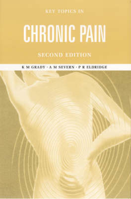 Key Topics in Chronic Pain, Second Edition - Kate M. Grady, Andrew M. Severn, Paul R. Eldridge