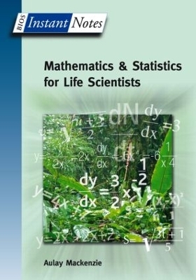 BIOS Instant Notes in Mathematics and Statistics for Life Scientists - Aulay MacKenzie