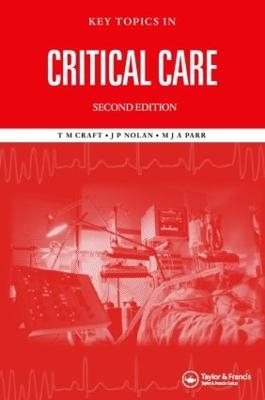 Key Topics in Critical Care, Second Edition - T. M. Craft, M. J. A. Parr, Jerry P. Nolan