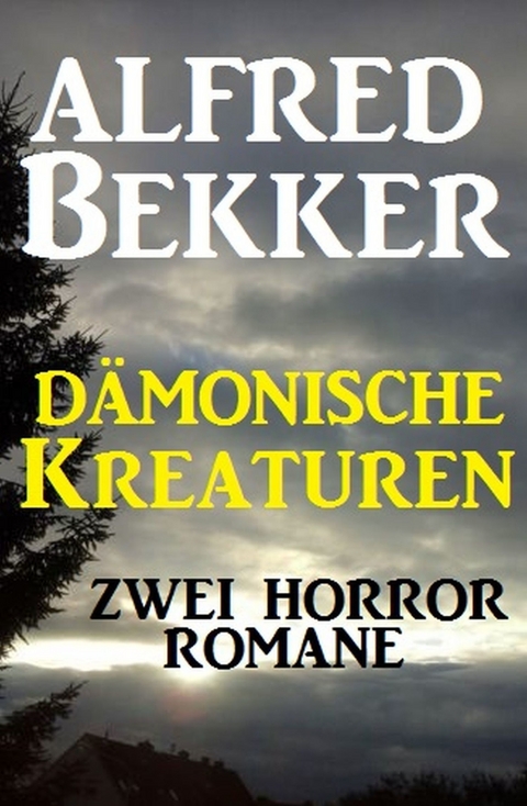 Dämonische Kreaturen: Zwei Horror-Romane -  Alfred Bekker