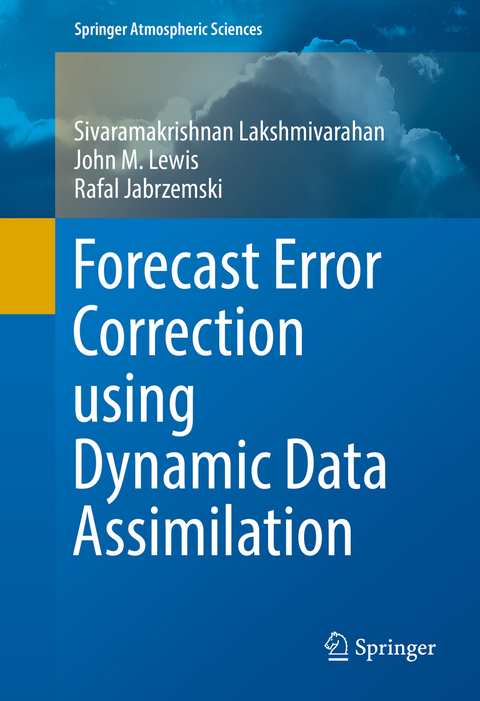 Forecast Error Correction using Dynamic Data Assimilation - Sivaramakrishnan Lakshmivarahan, John M. Lewis, Rafal Jabrzemski