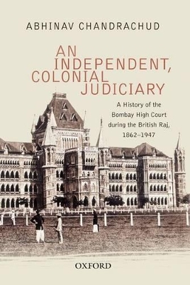 An Independent, Colonial Judiciary - Abhinav Chandrachud