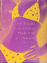 Der Bikini - Geschichte, Mode und Skandal - Patrik Alac