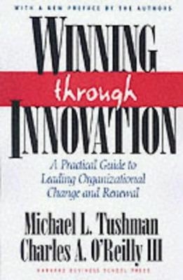 Winning Through Innovation - Michael L. Tushman, Charles A. O'Reilly