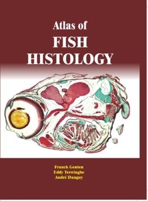 Atlas of Fish Histology - Franck Genten, Eddy Terwinghe, André Danguy