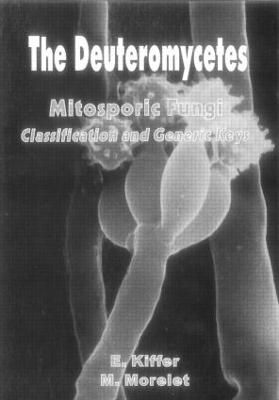 The Deuteromycetes - Mitosporic Fungi - E Kiffer, M Morelet