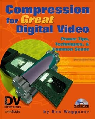 Compression for Great Digital Video - Ben Waggoner