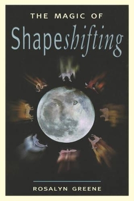 Magic of Shapeshifting - Rosalyn Greene