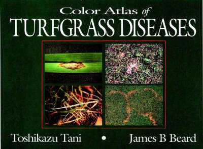 Color Atlas of Turfgrass Diseases - Toshikazu Tani, James B Beard