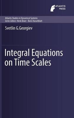 Integral Equations on Time Scales -  Svetlin G. Georgiev