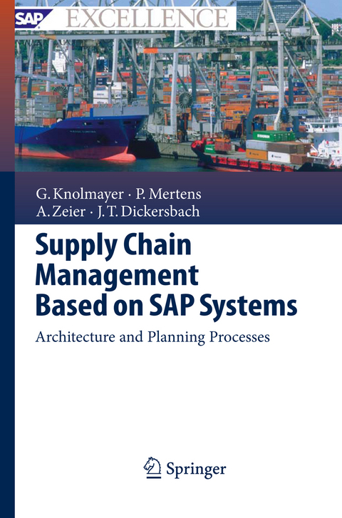 Supply Chain Management Based on SAP Systems - Gerhard F. Knolmayer, Peter Mertens, Alexander Zeier, Jörg Thomas Dickersbach