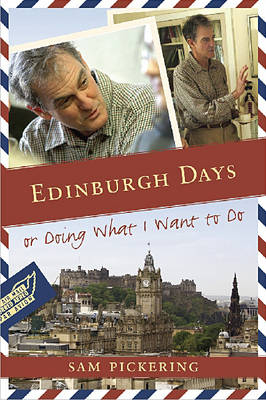 Edinburgh Days, or Doing What I Want to Do - Samuel F. Pickering