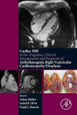 Cardiac MRI in Diagnosis, Clinical Management, and Prognosis of Arrhythmogenic Right Ventricular Cardiomyopathy/Dysplasia - Aiden Abidov, Isabel Oliva, Frank I Marcus