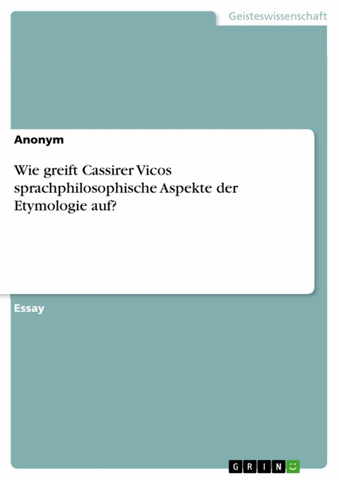 Wie greift Cassirer Vicos sprachphilosophische Aspekte der Etymologie auf? -  Anonym