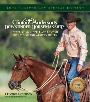Clinton Anderson's "Downunder Horsemanship" - Clinton Anderson, Ami Hendrickson