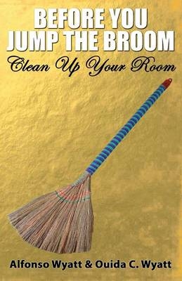 Before You Jump the Broom - Alfonso Wyatt, Ouida Wyatt