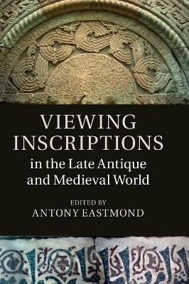 Viewing Inscriptions in the Late Antique and Medieval World - 