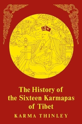 History of the Sixteen Karmapas of Tibet - Karma Thinley