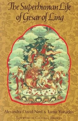 The Superhuman Life of Gesar of Ling - Alexandra David-Neel, Lama Yongden