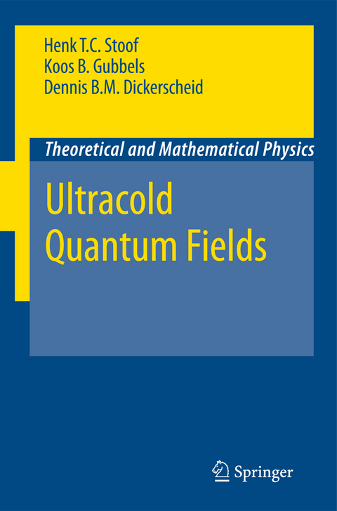 Ultracold Quantum Fields - Henk T. C. Stoof, Dennis B. M. Dickerscheid, Koos Gubbels