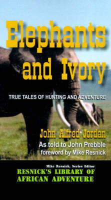 Elephants and Ivory - John Alfred Jordan, John Prebble, Mike Resnick