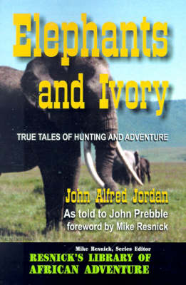 Elephants and Ivory - John Alfred Jordan, John Prebble, Mike Resnick