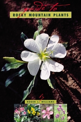 A Guide To Rocky Mountain Plants, Revised - Roger L. Williams