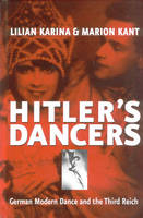 Hitler's Dancers - Lilian Karina, Marion Kant, Jonathan Steinberg