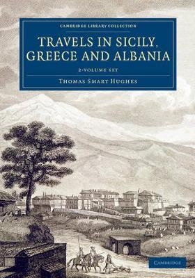 Travels in Sicily, Greece and Albania 2 Volume Set - Thomas Smart Hughes