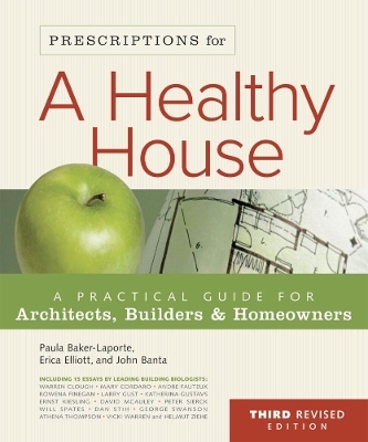 Prescriptions for a Healthy House, 3rd Edition - Paula Baker-Laporte, John C. Banta, Erica Elliott