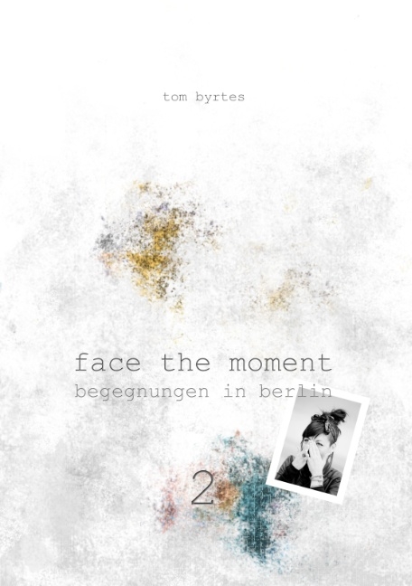 Face the moment 2 - Tom Byrtes