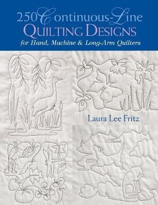 250 Continuous-line Quilting Designs for Hand, Machine and Long-arm Quilters - Laura Lee Fritz