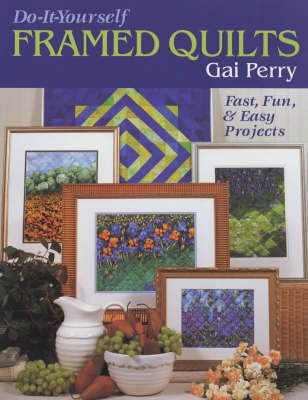 Do-it-yourself Framed Quilts - Gai Perry