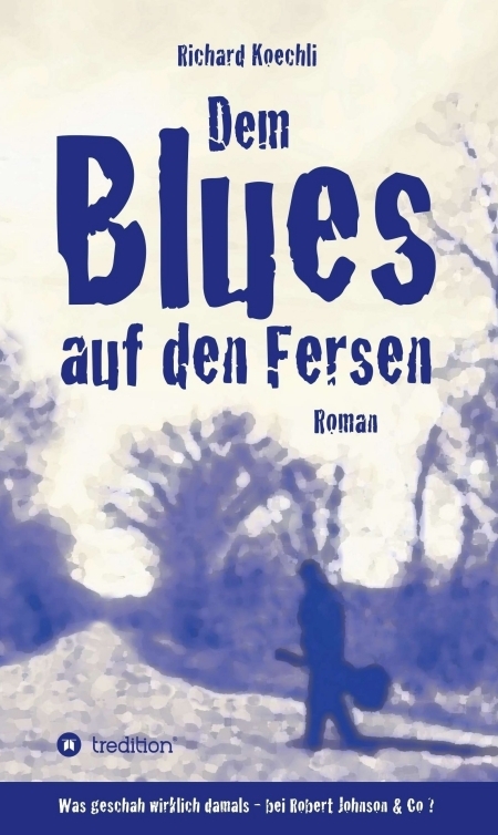 Dem Blues auf den Fersen - Richard Koechli