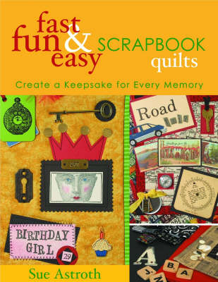 Fast Fun & Easy Scrapbook Quilts - Sue Astroth