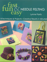 Fast, Fun and Easy Needle Felting - Lynne Farris