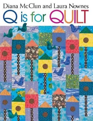 Q is for Quilts - Diana McClun, Laura Nownes