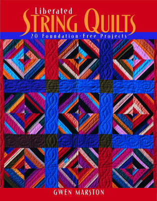 Liberated String Quilts - Gwen Marston