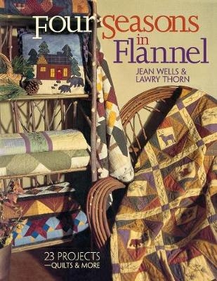 Four Seasons in Flannel - Jean Wells, Lawry Thorn