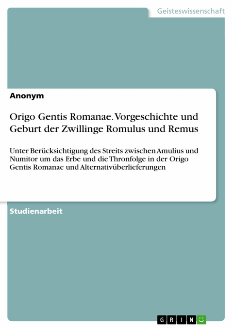 Origo Gentis Romanae. Vorgeschichte und Geburt der Zwillinge Romulus und Remus -  Anonym