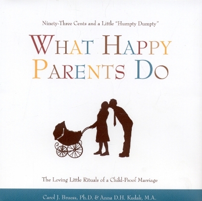 What Happy Parents Do - Carol J. Bruess, Anna D.H. Kudak