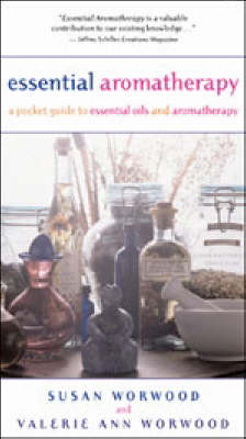 Essential Aromatherapy - Susan E. Worwood