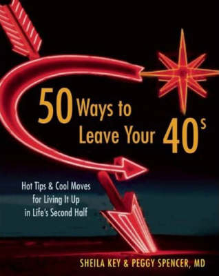 50 Ways to Leave Your 40s - Sheila Key, Peggy Spencer