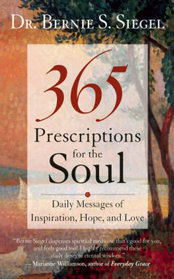 365 Prescriptions for the Soul - Bernie S. Siegel