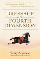 Dressage in the Fourth Dimension - Sherry L. Ackerman