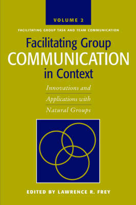 Facilitating Group Communication in Context v. 2; Facilitating Group Task and Team Communication - 