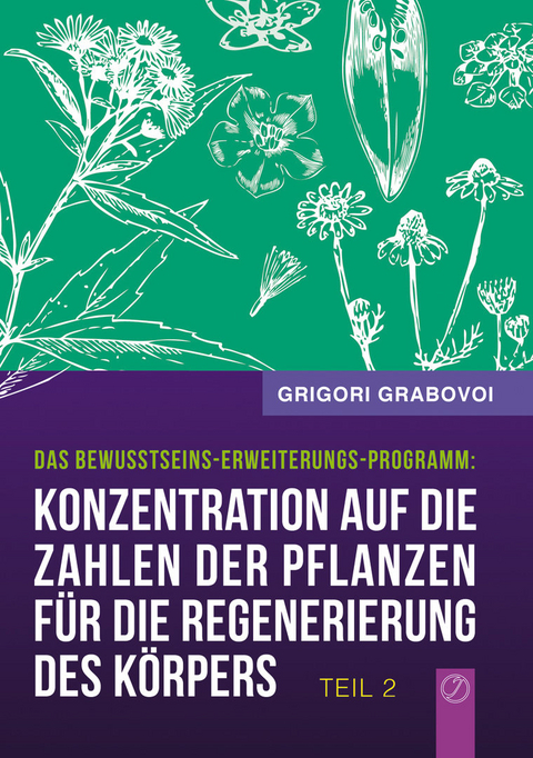 Konzentration auf die Zahlen der Pflanzen für die Regenerierung des Körpers - TEIL 2 - Grigori Grabovoi