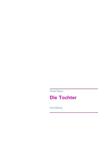 Die Tochter - Christel Wagner