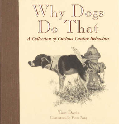 Why Dogs Do That: A Collection of Curious Canine Behaviours - Tom Davis